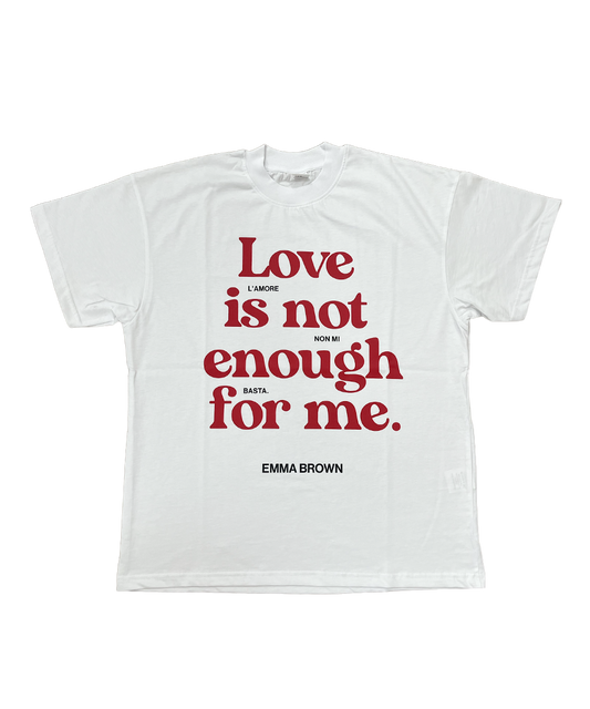 T-shirt - Love is not enough for me